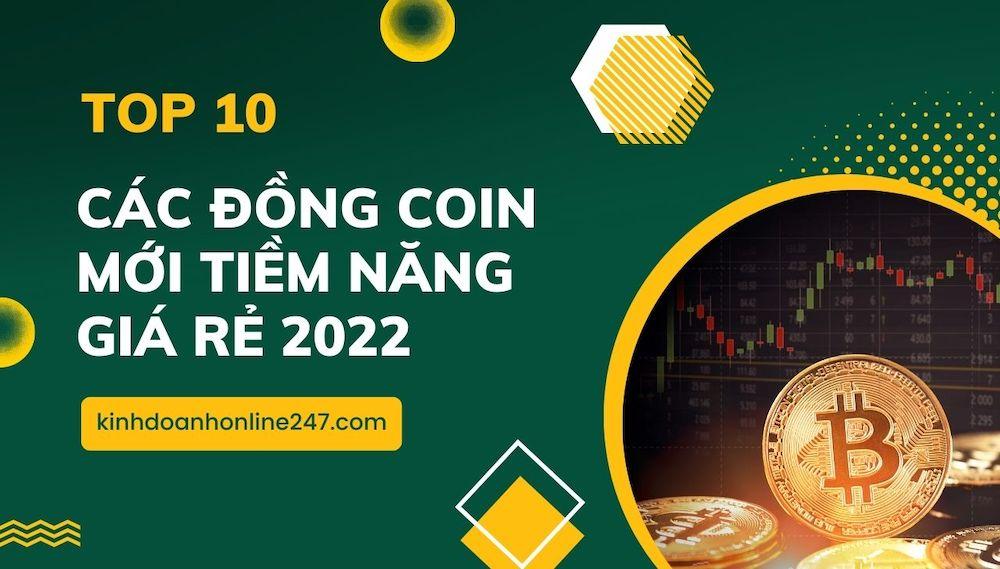 TOP 10+ các đồng coin mới tiềm năng 2022 giá rẻ sắp lên sàn