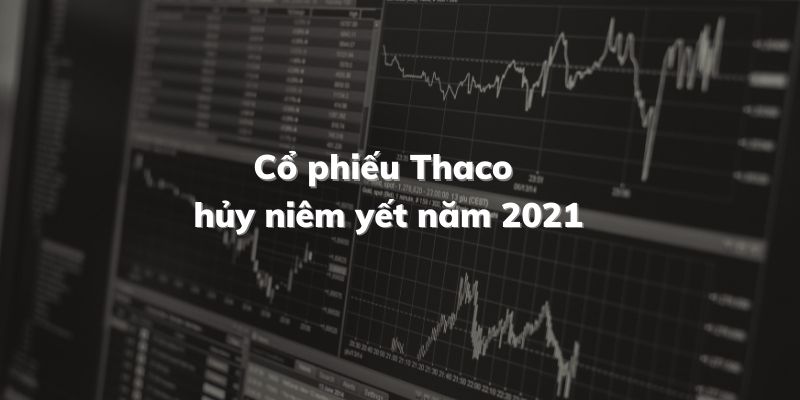 Thông tin cổ phiếu Thaco hủy niêm yết năm 2021